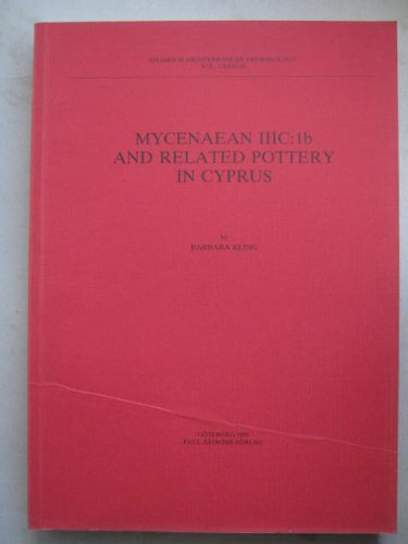 Mycenaean IIIC :1b and Related Pottery in Cyprus (Studies in Mediterranean Archaeology Vol. LXXXVII) - Kling B ;