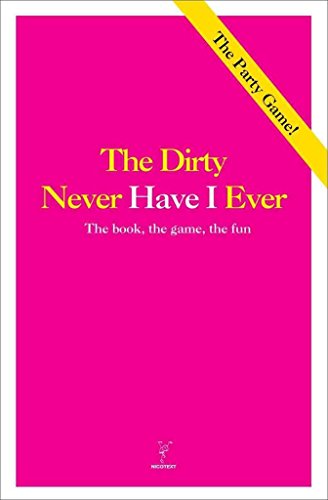 Stock image for Never Have I Ever - The Dirty Version: The Book, the Game, the Fun for sale by WorldofBooks
