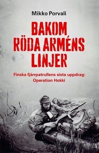 Stock image for Bakom Rda armns linjer : finska fjrrpatrullens sista uppdrag : Operation Hokki for sale by medimops