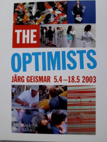 Stock image for The optimists : Jrg Geismar 5.4-18.5 2003 for sale by Pangloss antikvariat & text.