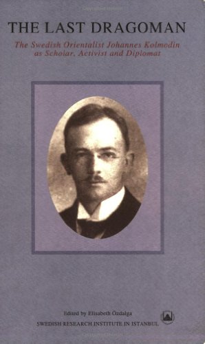 Stock image for The Last Dragoman: Swedish Orientalist Johannes Kolmodin as Scholar, Activist, and Diplomat (Transactions) for sale by GF Books, Inc.