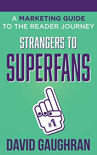 9789187109300: Strangers To Superfans: A Marketing Guide to The Reader Journey (Let's Get Publishing)