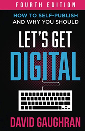 Stock image for Let's Get Digital: How To Self-Publish, And Why You Should (Fourth Edition) (Let's Get Publishing) for sale by GF Books, Inc.