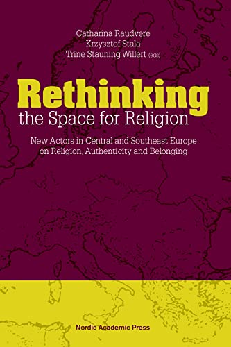 Stock image for Rethinking the Space for Religion: New Actors in Central & Southeast Europe on Religion, Authenticity & Belonging: New Actors in Central and Southeast Europe on Religion, Authenticity and Belonging for sale by WorldofBooks