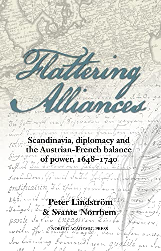 Stock image for Flattering Alliances Scandinavia, Diplomacy the AustrianFrench Balance of Power, 16481740 Scandinavia, Diplomacy and the AustrianFrench Balance of Power, 16481740 for sale by PBShop.store US