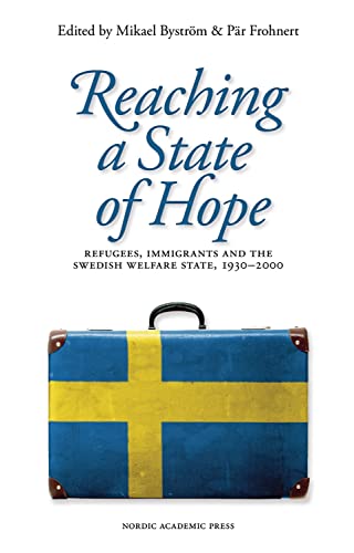 9789187351235: Reaching a State of Hope: Refugees, Immigrants & the Swedish Welfare State 1930–2000