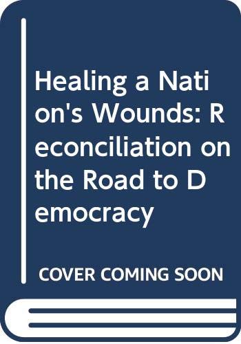 Beispielbild fr Healing a Nation's Wounds: Reconciliation on the Road to Democracy zum Verkauf von WorldofBooks