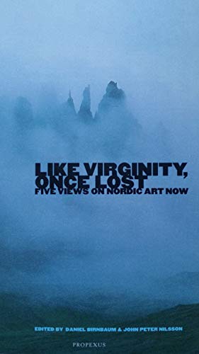 Beispielbild fr Like Virginity, Once Lost: Five Views on Nordic Art Now zum Verkauf von ANARTIST