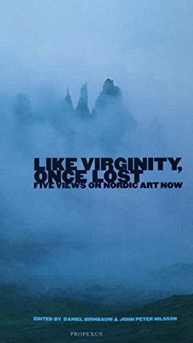 Stock image for Like Virginity, Once Lost: Five Views on Nordic Art Now for sale by ANARTIST