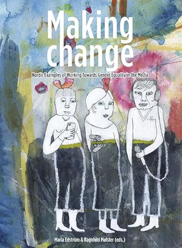 9789187957000: Making Change: Nordic Examples of Working Towards Gender Equality in the Media