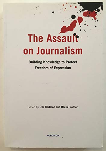 Imagen de archivo de The Assault on Journalism: Building Knowledge to Protect Freedom of Expression a la venta por Reuseabook