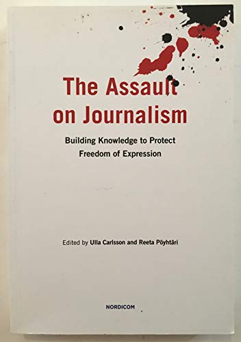 Stock image for The Assault on Journalism: Building Knowledge to Protect Freedom of Expression for sale by Reuseabook