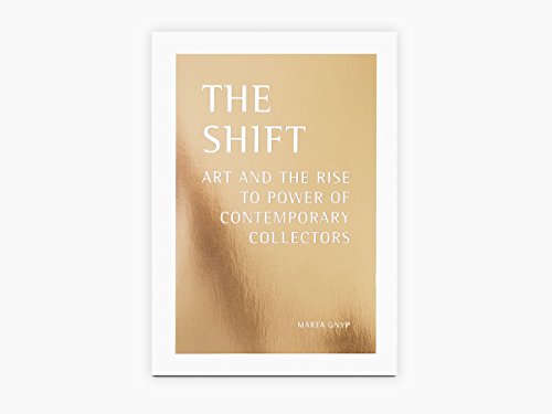 Imagen de archivo de The Shift: Art and the Rise to Power of Contemporary Collectors a la venta por Anybook.com