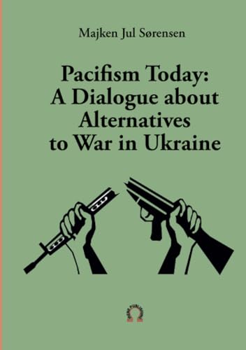 Imagen de archivo de Pacifism Today: A Dialogue about Alternatives to War in Ukraine a la venta por GreatBookPrices