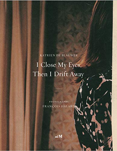 Stock image for Katrien De Blauwer I Close my Eyes Then I Drift Away (Photographs by FranCois Halard) /anglais for sale by Stephen Bulger Gallery