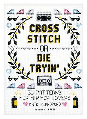 Stock image for Cross Stitch or Die Tryin': 30 Patterns for Hip Hop Lovers for sale by Books From California