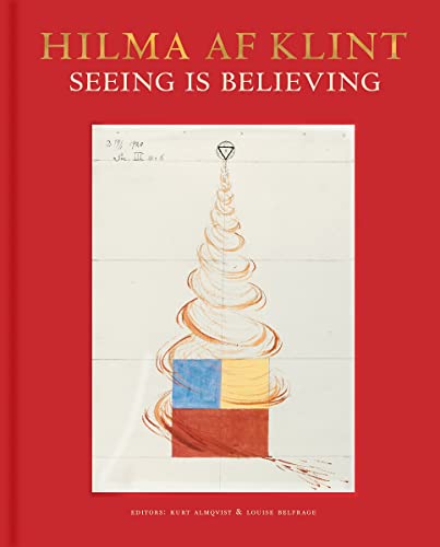 Hilma Af Klint: Seeing Is Believing - Kurt Almqvist (editor), Louise Belfrage (editor)