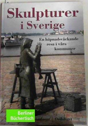 9789189086418: Skulpturer I Sverige: En Hapnadsvackande Resa I Vara Kommuner