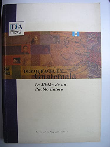 Stock image for Democracia En Guatemala: La Mision de un Pueblo Entero, Propuesta para una Agenda Nacional for sale by Stony Hill Books