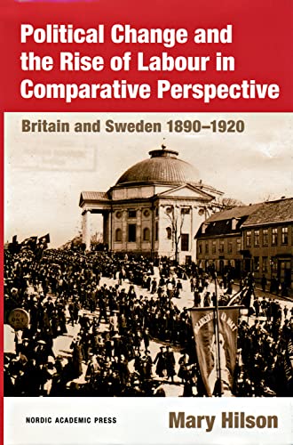 9789189116719: Political Change & the Rise of Labour in Comparative Perspective: Britain & Sweden, 1890-1920