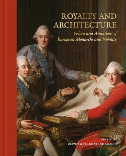 Stock image for Royalty and Architecture: Visions and Ambition of European Monarchs and Nobility for sale by Housing Works Online Bookstore
