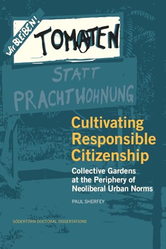 Beispielbild fr Cultivating Responsible Citizenship: Collective Gardens at the Periphery of Neoliberal Urban Norms zum Verkauf von GreatBookPrices