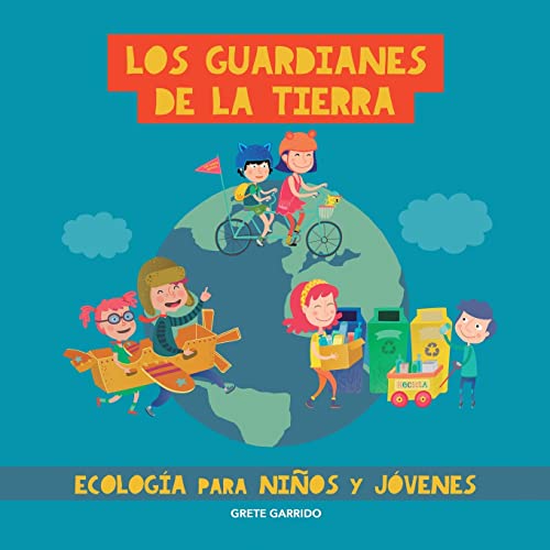 Imagen de archivo de Los guardianes de la Tierra. Ecologa para nios y jvenes: Cuidar el planeta para nios y jvenes. Contra el cambio climtico. Proteccin del medio a a la venta por GreatBookPrices