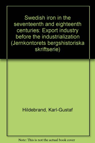Stock image for Swedish Iron in the Seventeenth and Eighteenth Centuries: Export Industry before the Industrialization for sale by Prior Books Ltd