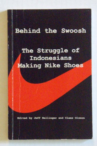 Stock image for Behind the Swoosh: The Struggle of Indonesians Making Nike Shoes for sale by Wonder Book