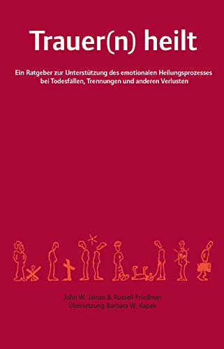 Beispielbild fr Trauer(n) heilt: Ein Ratgeber zur Untersttzung des emotionalen Heilungsprozesses bei Todesfllen, Trennungen und anderen Verlusten (German Edition) zum Verkauf von Books Unplugged