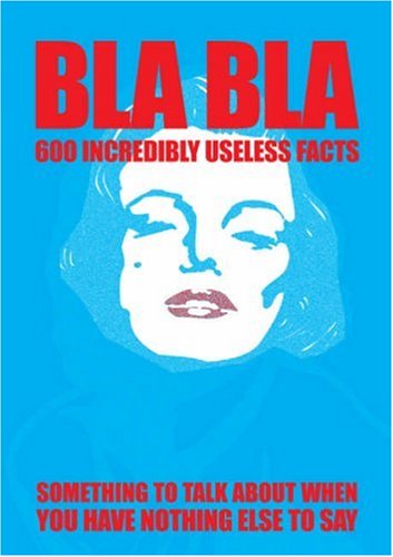 Beispielbild fr BLA BLA 600 Incredibly Useless Facts: Something to Talk About When You Have Nothing Else To Say zum Verkauf von Wonder Book