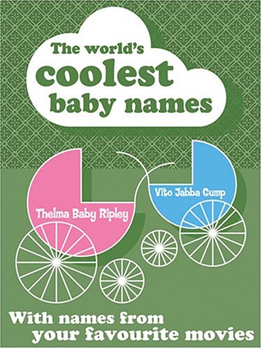 Imagen de archivo de WORLD'S COOLEST BABY NAMES, THE : With Names From Your Favourite Movies a la venta por Bestsellersuk