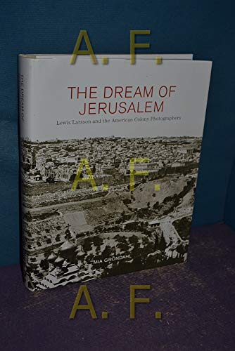 Stock image for The Dream of Jerusalem: Lewis Larsson and the American Colony Photographers for sale by HPB-Emerald