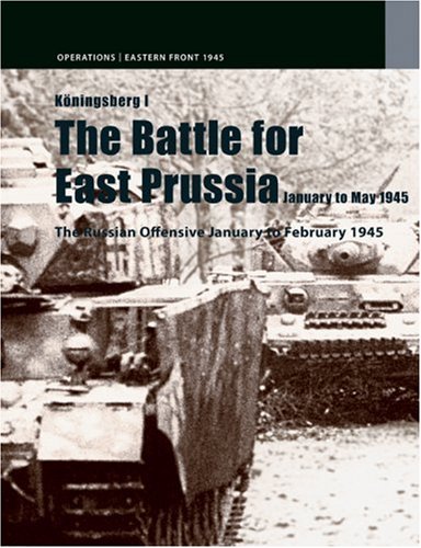 Konigsberg: The Battle for East Prussia January - May 1945: The Russian Offensive: January - February 1945 (Operations / East Front S.) (9789197589567) by Kjellander, Petter; Leandoer, Andreas