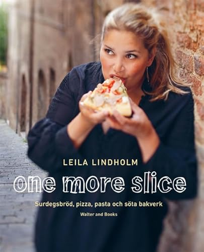 9789197859905: One more slice : surdegsbrd, pizza, pasta och sta bakverk