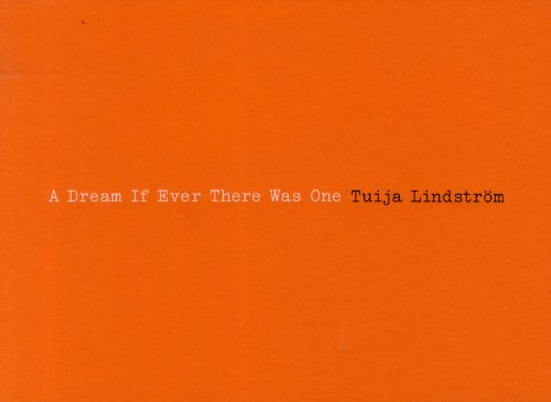 Tuija Lindstrom : A Dream If Ever There Was One. - Tuija Lindstroem