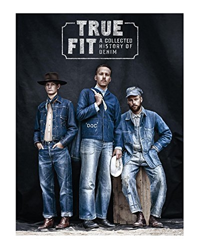 Stock image for True Fit: A Collected History Of Denim for sale by Moe's Books