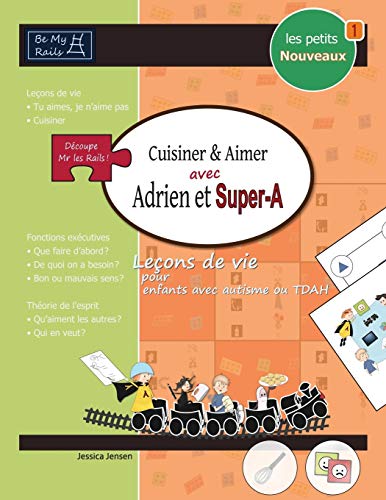 Stock image for LES PETITS NOUVEAUX Cuisiner & aimer avec Adrien et Super-A: Leons de vie pour enfants avec autisme ou TDAH (French Edition) for sale by Lucky's Textbooks