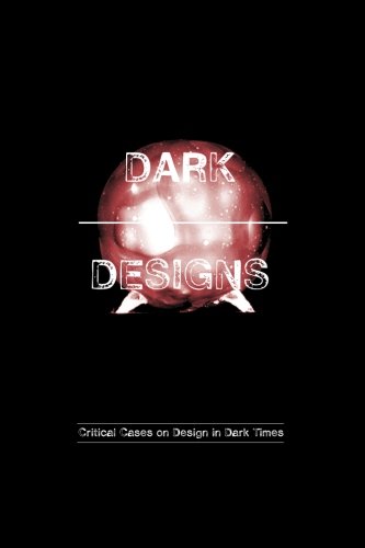 Imagen de archivo de Dark Designs: Critical Cases on Design in Dark Times a la venta por Books Unplugged