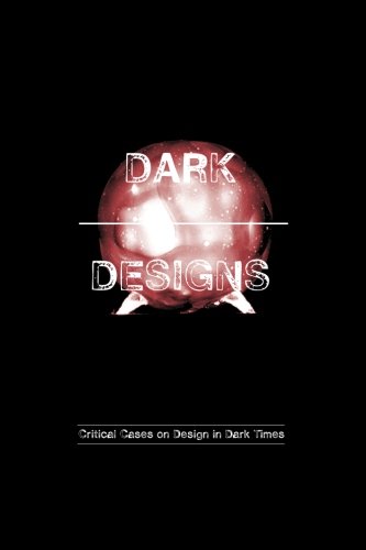 Stock image for Dark Designs: Critical Cases on Design in Dark Times for sale by GF Books, Inc.