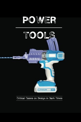 Beispielbild fr Power-Tools: Critical Cases on Design in Dark Times zum Verkauf von Revaluation Books