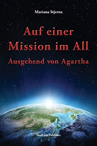

Auf einer Mission im All: Ausgehend von Agartha (German Edition)