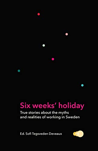 Stock image for Six weeks' holiday: True stories about the myths and realities of working in Sweden for sale by Lucky's Textbooks