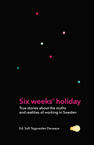 9789198471595: Six weeks' holiday: True stories about the myths and realities of working in Sweden