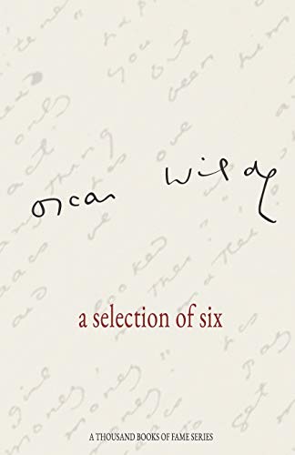 Beispielbild fr Oscar Wilde a selection of six: A Thousand Books of Fame Series zum Verkauf von GF Books, Inc.
