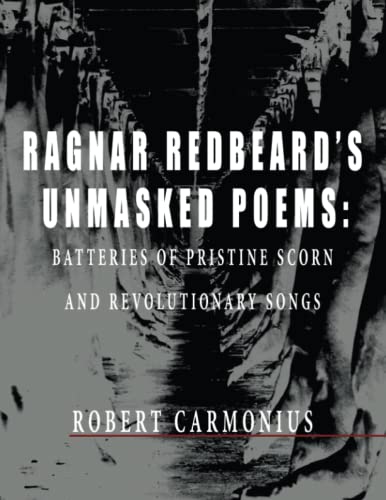 Beispielbild fr RAGNAR REDBEARD'S UNMASKED POEMS: Batteries of pristine scorn and revolutionary songs zum Verkauf von California Books