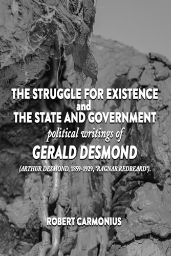 Beispielbild fr The Struggle for Existence and The State and Government: political writings of GERALD DESMOND (Arthur Desmond, 1859-1929, "Ragnar Redbeard"). zum Verkauf von GF Books, Inc.