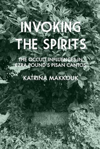 Beispielbild fr Invoking the Spirits: The Occult Influences In Ezra Pound's Pisan Cantos zum Verkauf von Books Unplugged