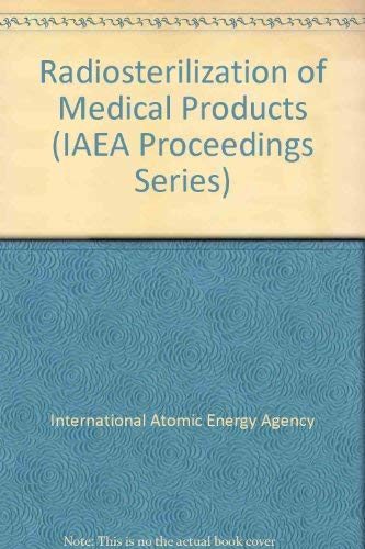 Radiosterilization of Medical Products 1974: Proceedings of the Symposium . Held by the Internati...