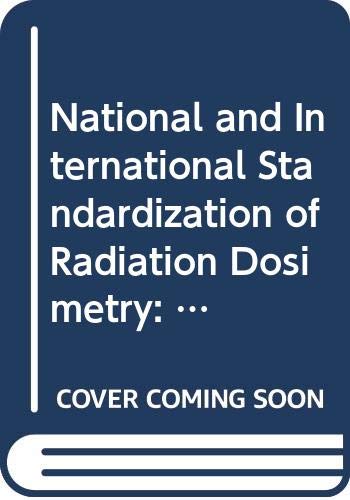 National and international standardization of radiation dosimetry: Proceedings of an International Symposium on National and International ... series - International Atomic Energy Agency) (9789200104787) by OECD Organisation For Economic Co-operation And Development